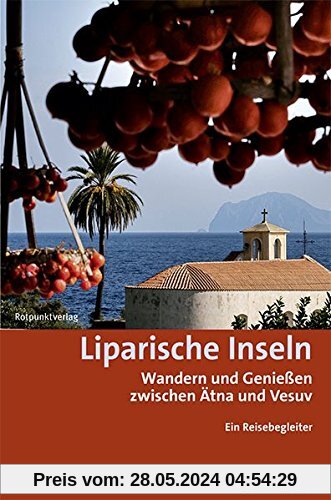 Liparische Inseln: Wandern und Genießen zwischen Ätna und Vesuv Ein Reisebegleiter