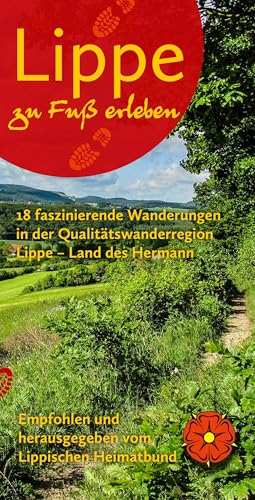Lippe zu Fuß erleben: 18 faszinierende Wanderungen in der Qualitätswanderregion Lippe - Land des Hermann Lippe zu Fuß erleben: 18 faszinierende Wanderungen in der Qualitätswanderregion Lippe - Land des Hermann von Mitzkat, Jörg