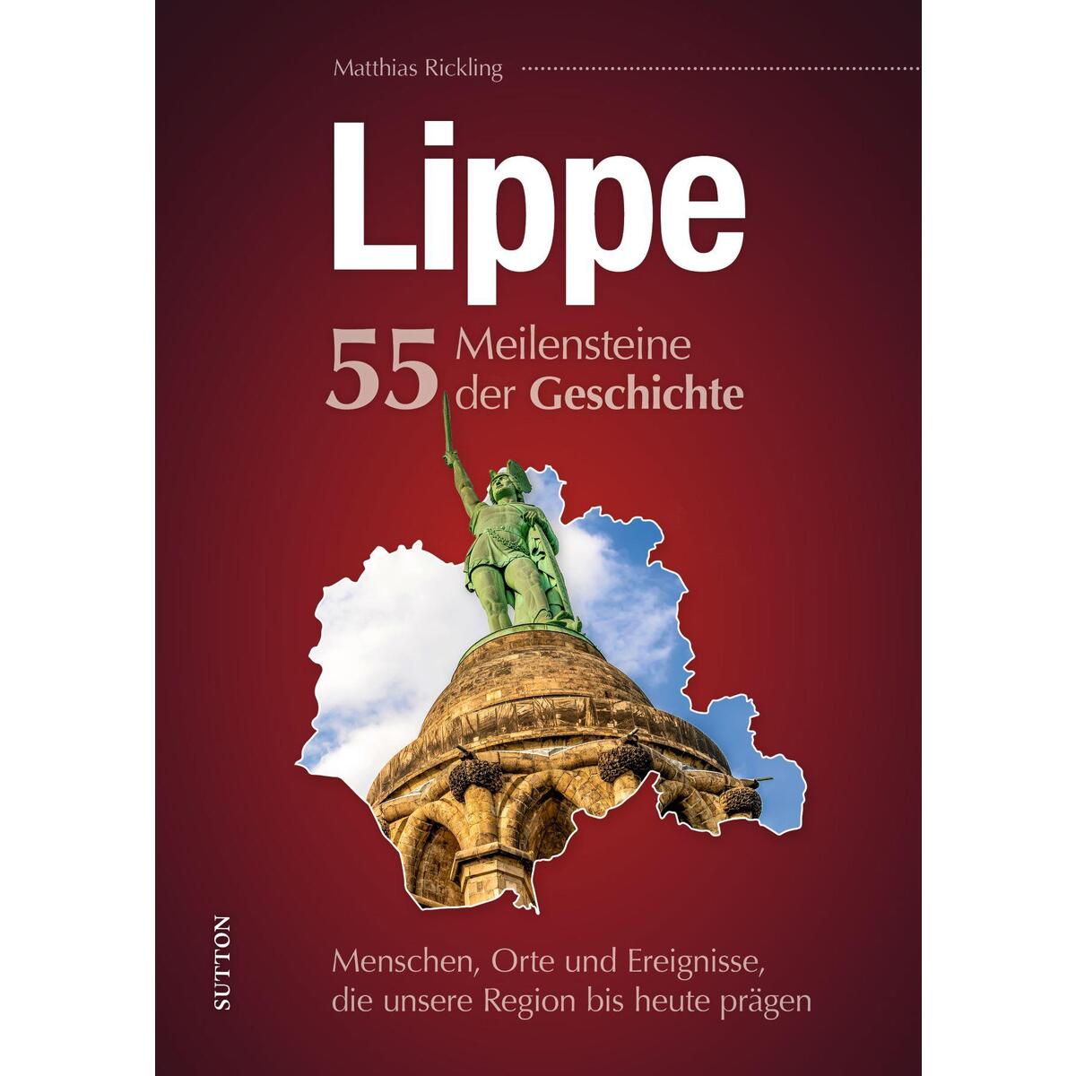 Lippe. 55 Meilensteine der Geschichte Lippe. 55 Meilensteine der Geschichte von Sutton Verlag GmbH