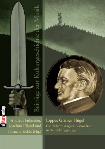 Lippes Grüner Hügel: Die Richard-Wagner-Festwochen in Detmold 1935–1944
