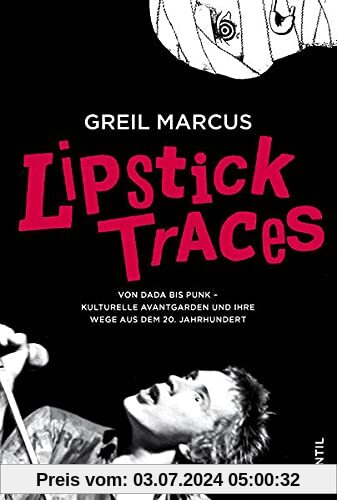 Lipstick Traces: Von Dada bis Punk – kulturelle Avantgarden und ihre Wege aus dem 20. Jahrhundert