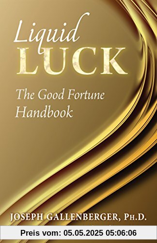 Liquid Luck: The Good Fortune Handbook