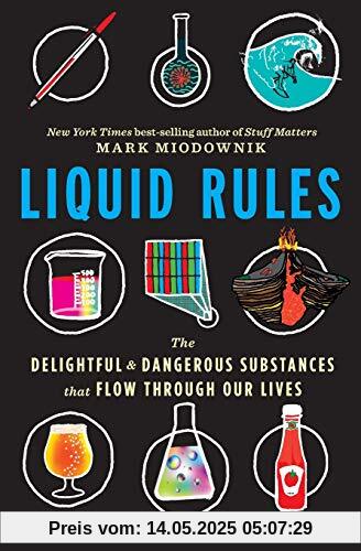 Liquid Rules: The Delightful and Dangerous Substances That Flow Through Our Lives Liquid Rules: The Delightful and Dangerous Substances That Flow Through Our Lives