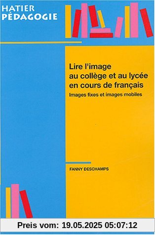 Lire l'image au collège et au lycée en cours de français : Images fixes et images mobiles (Pedagogie)