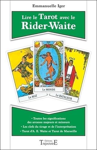 Lire le Tarot avec le Rider-Waite: Toutes les significations des arcanes majeurs et mineurs ; Tarot d'A. E. Waite et tarot de Marseille ; Les clefs du tirage et de l'interprétation von TRAJECTOIRE