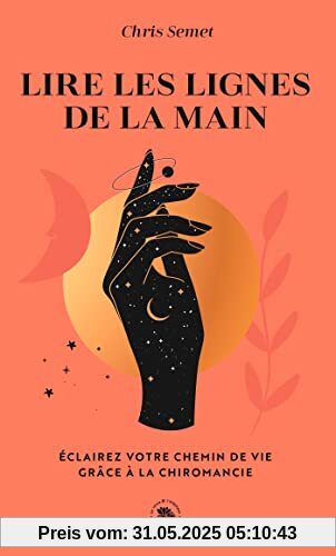 Lire les lignes de la main: Eclairez votre chemin de vie grâce à la chiromancie