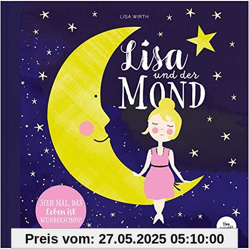 Lisa und der Mond | Kinderbuch über eine zauberhafte Reise zum Mond | Entdecke die Magie und Schönheit auf der Erde und in deinem Leben.: SIEH MAL, DAS LEBEN IST WUNDERSCHÖN Lisa und der Mond | Kinderbuch über eine zauberhafte Reise zum Mond | Entdecke die Magie und Schönheit auf der Erde und in deinem Leben.: SIEH MAL, DAS LEBEN IST WUNDERSCHÖN