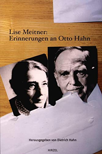 Lise Meitner: Erinnerungen an Otto Hahn: Mit Beiträgen von Mitarbeitern und Weggefährten von Hirzel S. Verlag