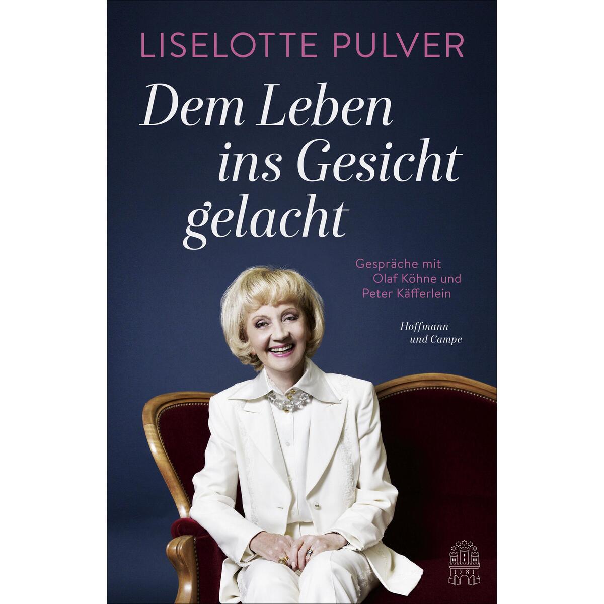 Liselotte Pulver: Dem Leben ins Gesicht gelacht von Hoffmann und Campe Verlag