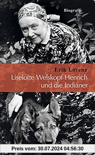 Liselotte Welskopf-Henrich und die Indianer: Biografie