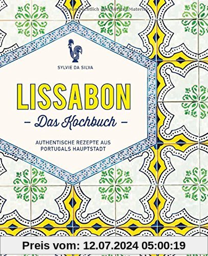 Lissabon - Das Kochbuch: Authentische Rezepte aus Portugals Hauptstadt
