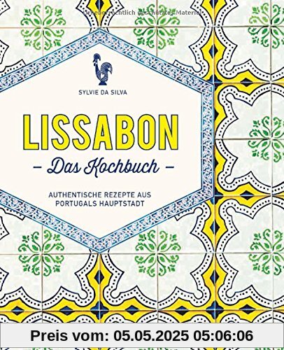 Lissabon - Das Kochbuch: Authentische Rezepte aus Portugals Hauptstadt