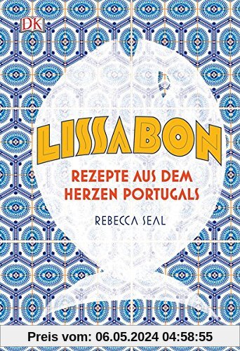 Lissabon: Rezepte aus dem Herzen Portugals