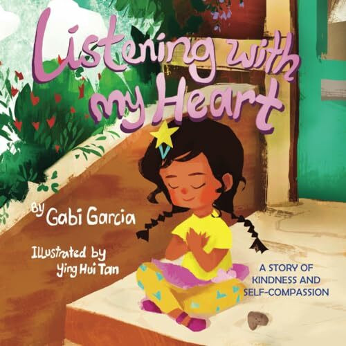 Listening with My Heart: A story of kindness and self-compassion Listening with My Heart: A story of kindness and self-compassion