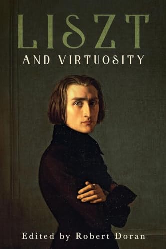 Liszt and Virtuosity (Eastman Studies in Music) von Boydell & Brewer Ltd.