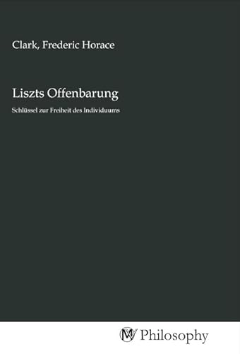 Liszts Offenbarung: Schlüssel zur Freiheit des Individuums Liszts Offenbarung: Schlüssel zur Freiheit des Individuums von MV-Philosophy