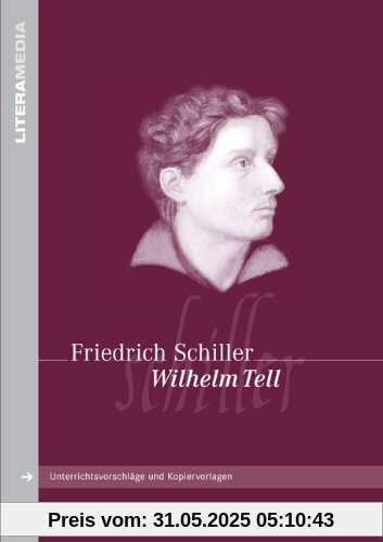 LiteraMedia: Wilhelm Tell: Handreichungen für den Unterricht. Unterrichtsvorschläge und Kopiervorlagen LiteraMedia: Wilhelm Tell: Handreichungen für den Unterricht. Unterrichtsvorschläge und Kopiervorlagen