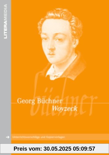 LiteraMedia: Woyzeck: Handreichungen für den Unterricht. Unterrichtsvorschläge und Kopiervorlagen LiteraMedia: Woyzeck: Handreichungen für den Unterricht. Unterrichtsvorschläge und Kopiervorlagen
