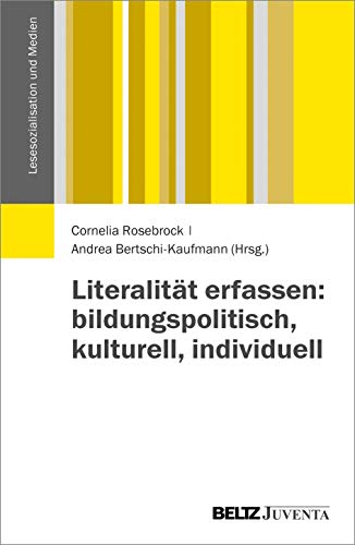 Literalität erfassen: bildungspolitisch, kulturell, individuell (Lesesozialisation und Medien) von Beltz Juventa