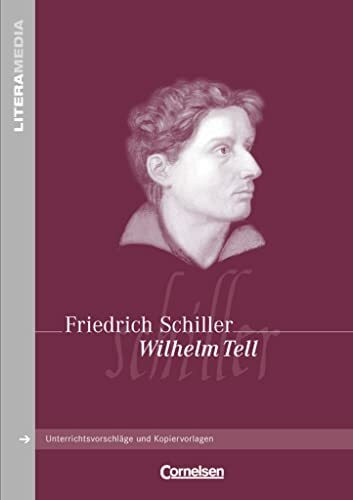 Literamedia: Wilhelm Tell - Handreichungen für den Unterricht - Unterrichtsvorschläge und Kopi...