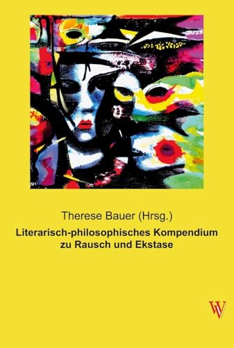 Literarisch-philosophisches Kompendium zu Rausch und Ekstase (Wiener Verlag)