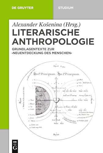 Literarische Anthropologie: Grundlagentexte zur 'Neuentdeckung des Menschen' (De Gruyter Studium)