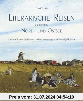 Literarische Reisen zwischen Nord- und Ostsee: Auf den Spuren berühmter Dichter unterwegs in Schleswig-Holstein
