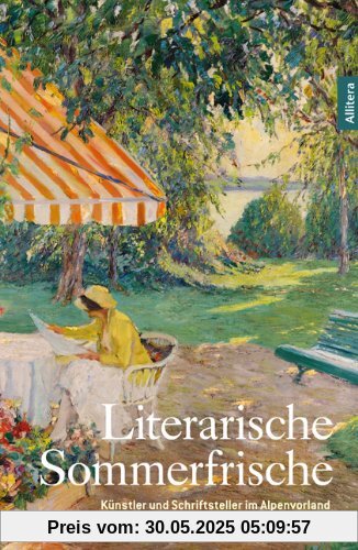 Literarische Sommerfrische: Künstler und Schriftsteller auf dem Land Literarische Sommerfrische: Künstler und Schriftsteller auf dem Land
