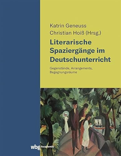 Literarische Spaziergänge im Deutschunterricht: Gegenstände, Arrangements, Begegnungsräume von wbg academic