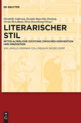 Literarischer Stil: Mittelalterliche Dichtung zwischen Konvention und Innovation. XXII. Anglo-German Colloquium Düsseldorf Literarischer Stil: Mittelalterliche Dichtung zwischen Konvention und Innovation. XXII. Anglo-German Colloquium Düsseldorf von Walter de Gruyter