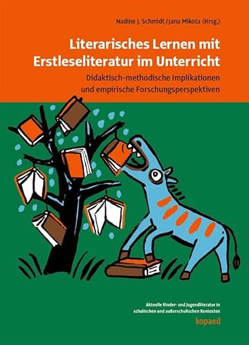 Literarisches Lernen mit Erstleseliteratur im Unterricht: Didaktisch-methodische Implikationen und empirische Forschungsperspektiven (Aktuelle KJL in außer/schulischen Kontexten) von kopaed