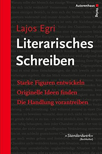 Literarisches Schreiben: Starke Figuren entwickeln - Originelle Ideen finden - Die Handlung vo...