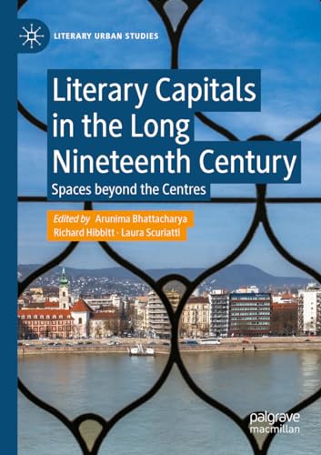 Literary Capitals in the Long Nineteenth Century: Spaces beyond the Centres (Literary Urban Studies) von Palgrave Macmillan