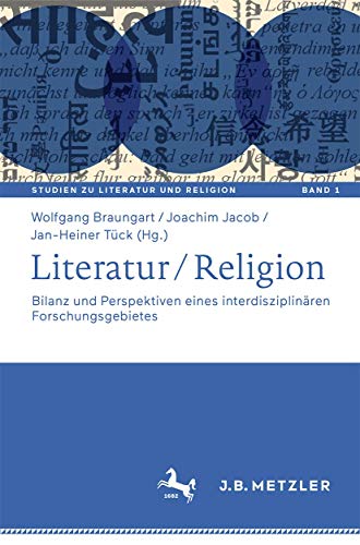 Literatur / Religion: Bilanz und Perspektiven eines interdisziplinären Forschungsgebietes (Studien zu Literatur und Religion / Studies on Literature and Religion, 1, Band 1)