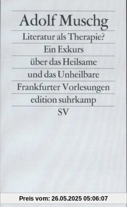 Literatur als Therapie?: Ein Exkurs über das Heilsame und das Unheilbare. Frankfurter Vorlesungen