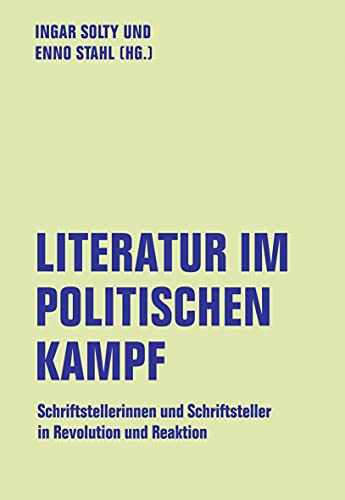 Literatur im politischen Kampf: Schriftstellerinnen und Schriftsteller in Revolution und Reaktion (lfb texte) von Verbrecher Verlag
