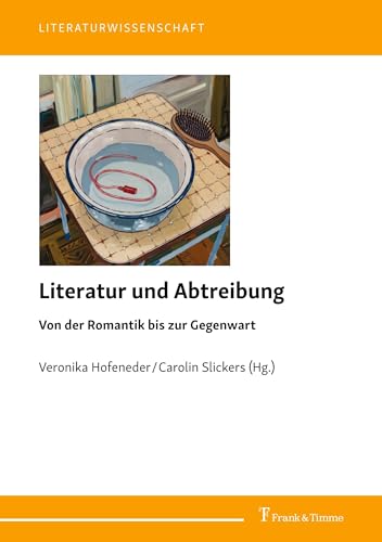 Literatur und Abtreibung: Von der Romantik bis zur Gegenwart (Literaturwissenschaft, Band 116) von Frank & Timme