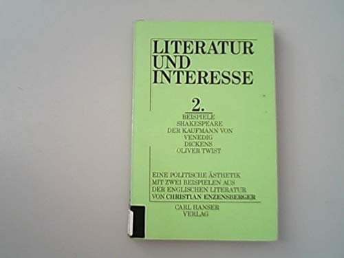 Literatur und Interesse: Eine politische Ästhetik. Mit zwei Beispielen aus der englischen Literatur Band 2: William Shakespeare "Der Kaufmann von Vendeig", Charles Dickens "Oliver Twist" von Carl Hanser Verlag GmbH & Co. KG