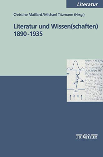 Literatur und Wissen(schaften) 1890-1935 (M & P Schriftenreihe Feur Wissenschaft Und Forschung) von J.B. Metzler
