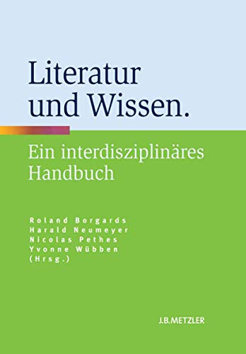 Literatur und Wissen: Ein interdisziplinäres Handbuch von J.B. Metzler