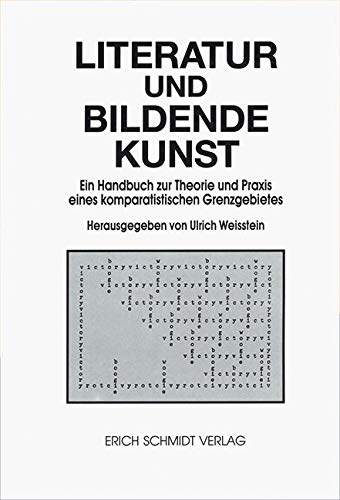 Literatur und bildende Kunst: Ein Handbuch zur Theorie und Praxis eines komparatistischen Grenzgebietes von Erich Schmidt Verlag