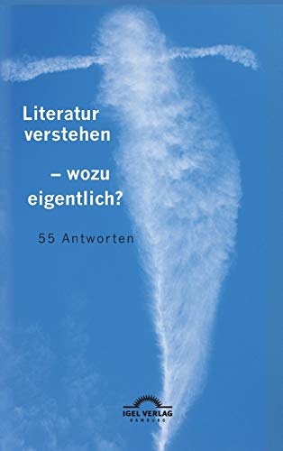 Literatur verstehen – wozu eigentlich?: 55 Antworten: Herausgegeben von Nikola Roßbach
