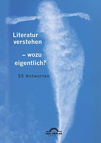 Literatur verstehen – wozu eigentlich?: 55 Antworten: Herausgegeben von Nikola Roßbach