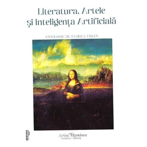 Literatura. Artele Si Inteligenta Artificiala. Antologie De Florea Firan von Scrisul Romanesc