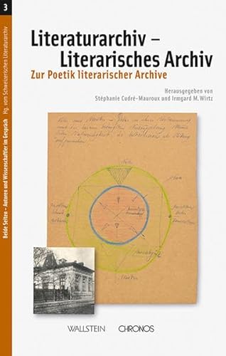 Literaturarchiv – Literarisches Archiv: Zur Poetik literarischer Archive (Beide Seiten - Autoren und Wissenschaftler im Gespräch)