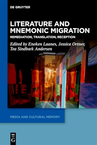 Literature and Mnemonic Migration: Remediation, Translation, Reception (Media and Cultural Memory, 43) von De Gruyter