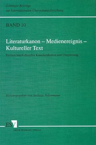 Literaturkanon, Medienereignis, Kultureller Text. Formen interkultureller Kommunikation und Übersetzung (Göttinger Beiträge zur Internationalen Übersetzungsforschung) von Schmidt (Erich), Berlin