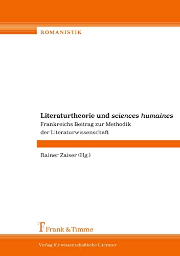 Literaturtheorie und "sciences humaines": Frankreichs Beitrag zur Methodik der Literaturwissenschaft (Romanistik) von Frank & Timme