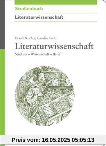 Literaturwissenschaft: Studium - Wissenschaft - Beruf Literaturwissenschaft: Studium - Wissenschaft - Beruf