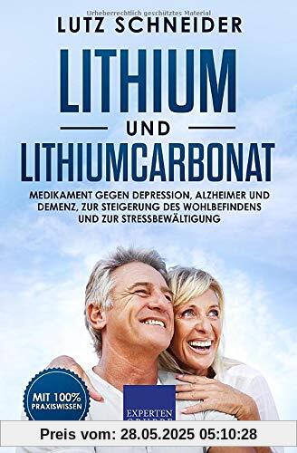 Lithium und Lithiumcarbonat: Medikament gegen Depression, Alzheimer und Demenz, zur Steigerung des Wohlbefindens und zur Stressbewältigung